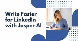 write faster for linkedin with jasper ai
